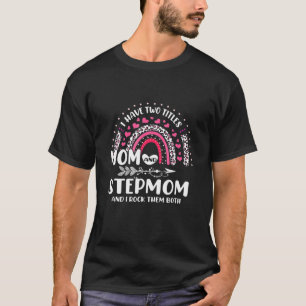 I Have Two Titles Mum And Stepmom Mothers Day Rain T-Shirt