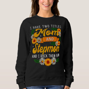 I Have Two Titles Mum And Stepmom Sunflower Thanks Sweatshirt