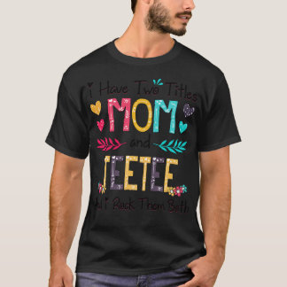 I Have Two Titles Mum And Teetee And I Rock Them B T-Shirt