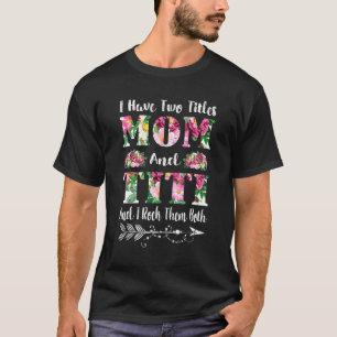 I Have Two Titles Mum And Titi Floral Mother's Day T-Shirt