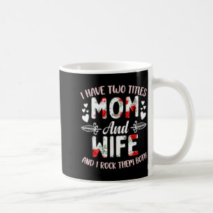 I Have Two Titles Mum and Wife Wife Mothers Day Coffee Mug