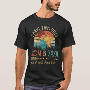 I Have Two Titles Mum And Yaya Women Vintage Decor T-Shirt