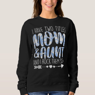 I Have Two Titles Mum & Aunt Outfit Grandma Girl W Sweatshirt