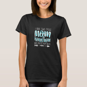 I Have Two Titles Mum & Bonus Mum Parenting Mum Gr T-Shirt