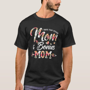 I Have Two Titles Mum & Bonus-Mum Stepmom Mothers  T-Shirt
