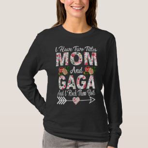 I Have Two Titles Mum Gaga And I Rock Them Mother' T-Shirt
