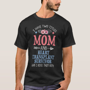 I Have Two Titles Mum Heart Transplant Survivor Mo T-Shirt