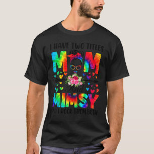 I Have Two Titles Mum & Mimsy Tie Dye Decor Mother T-Shirt