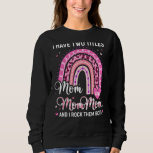 I Have Two Titles Mum Mommom Leopard Rainbow Mothe Sweatshirt