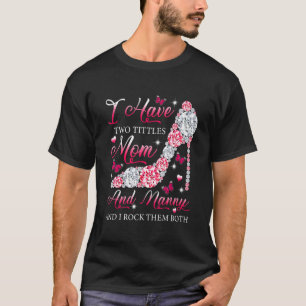 I Have Two Titles Mum Nanny High Heels Shoes Mothe T-Shirt
