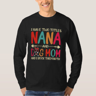 I Have Two Titles Nana And Dalmatian Dog Mum Dog T-Shirt