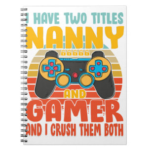 I Have Two Titles Nanny And Gamer, Funny Gaming Notebook