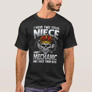 I Have Two Titles Niece And Mechanic And I Rock Th T-Shirt