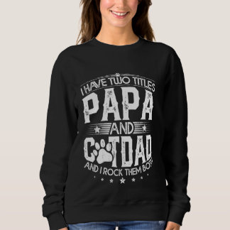 I Have Two Titles Papa And Cat Dad Fathers Day Fam Sweatshirt