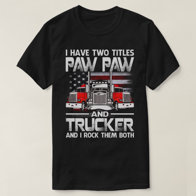 I Have Two Titles PAW PAW And Trucker And I Tock T T-Shirt (Design Front)