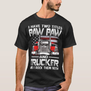 I Have Two Titles PAW PAW And Trucker And I Tock T T-Shirt