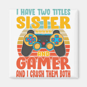 I Have Two Titles Sister And Gamer, Funny Gaming Magnet