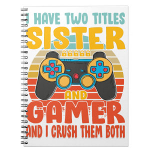 I Have Two Titles Sister And Gamer, Funny Gaming Notebook