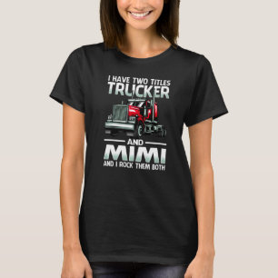 I Have Two Titles Trucker And Mimi And I Rock Them T-Shirt