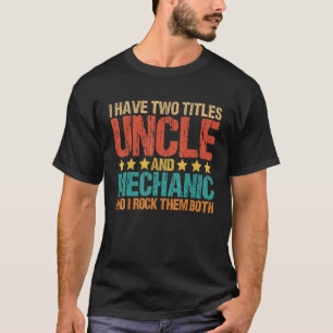 I Have Two Titles Uncle and Mechanic Garage Fixi T-Shirt