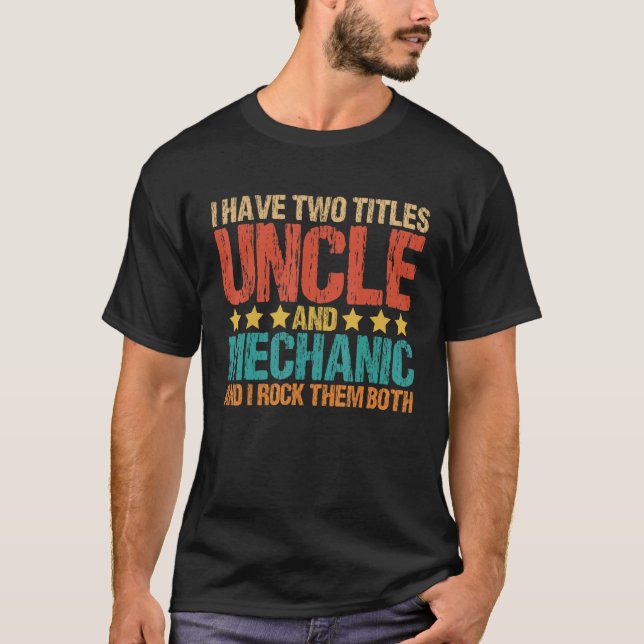 I Have Two Titles Uncle and Mechanic   Garage Fixi T-Shirt (Front)