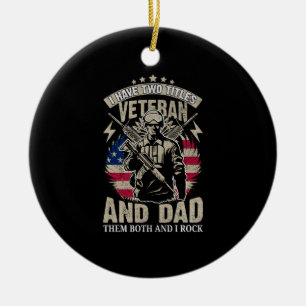 i have two titles veteran and dad and i rock them  ceramic ornament