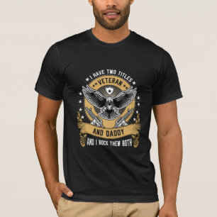 I Have Two Titles Veteran and Daddy and I rock T-Shirt
