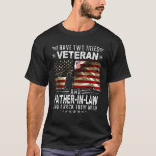 I Have Two Titles Veteran And Father-In-Law T-Shirt