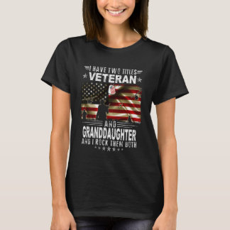 I Have Two Titles Veteran And Granddaughter - Vete T-Shirt
