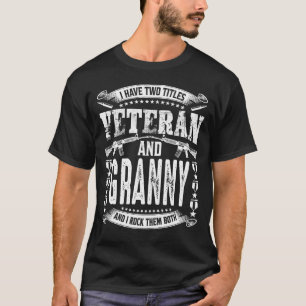 I Have Two Titles Veteran And GRANNY And I Crush T T-Shirt