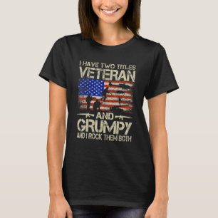 I Have Two Titles Veteran And Grumpy And I Rock Th T-Shirt