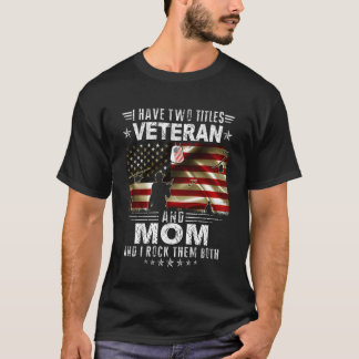 I Have Two Titles Veteran And Mom - Ptrioitc Veter T-Shirt