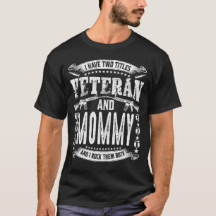 I Have Two Titles Veteran And MOMMY And I Crush Th T-Shirt