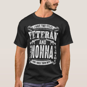 I Have Two Titles Veteran And NONNA And I Crush Th T-Shirt