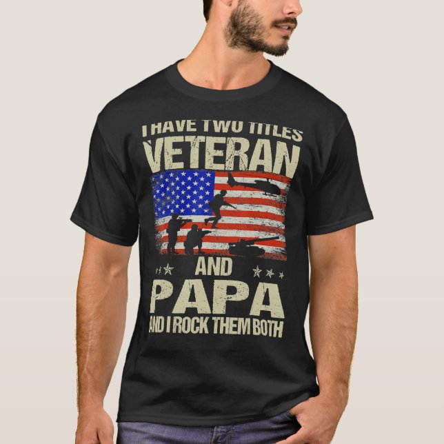 I Have Two Titles Veteran And Papa And I Rock Them T-Shirt (Front)