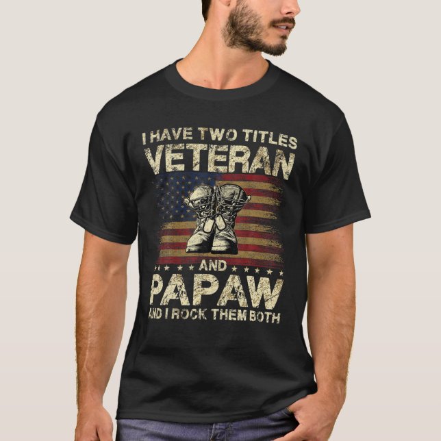 I Have Two Titles Veteran And Papaw | Veteran Dad/ T-Shirt (Front)