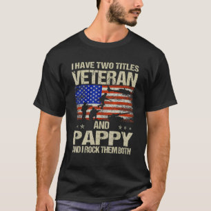 I Have Two Titles Veteran And Pappy And I Rock The T-Shirt