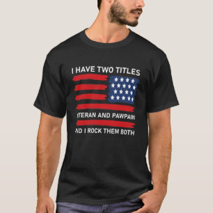 I Have Two Titles Veteran And Pawpaw T-Shirt