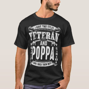 I Have Two Titles Veteran And POPPA And I Crush Th T-Shirt