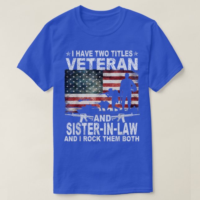 I Have Two Titles Veteran And SisterInLaw Funny Pa T-Shirt (Design Front)