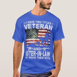 I Have Two Titles Veteran And SisterInLaw Funny Pa T-Shirt