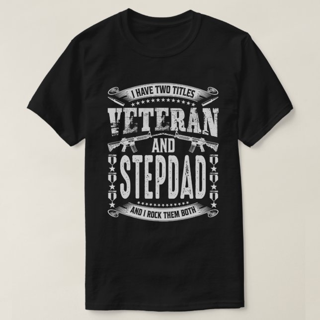 I Have Two Titles Veteran And STEPDAD And I Crush  T-Shirt (Design Front)