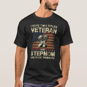 I Have Two Titles Veteran And Stepmom Veteran Step T-Shirt