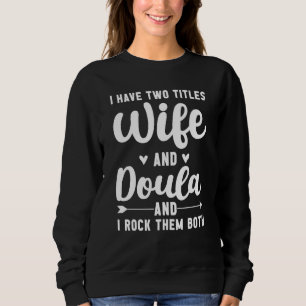 I Have Two Titles Wife And Doula Rock Them Both Bi Sweatshirt