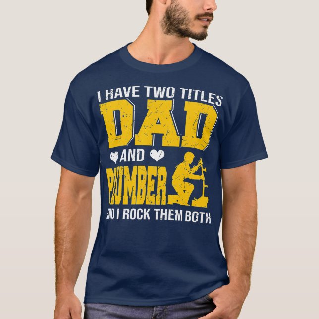 I Have Two Tittles Dad And Plumber Happy Fathers T-Shirt (Front)