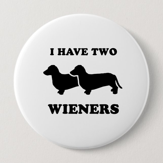 I have two wieners 10 cm round badge (Front)