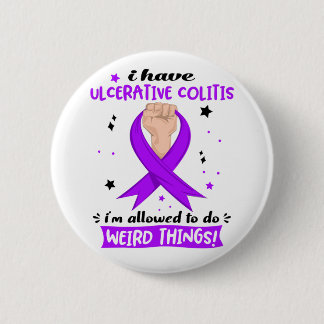 I Have Ulcerative Colitis I'm Allowed To Do Weird  6 Cm Round Badge