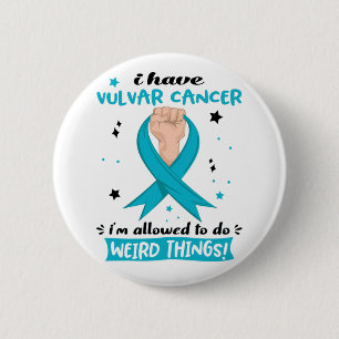 I Have Vulvar Cancer I'm Allowed To Do Weird Thing 6 Cm Round Badge