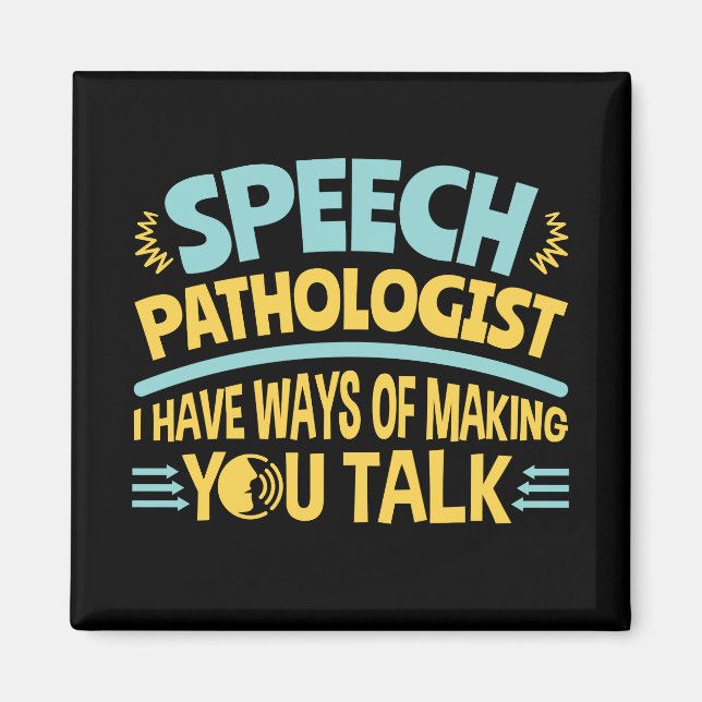 I Have Ways of Making You Talk Speech Pathologist Magnet (Front)