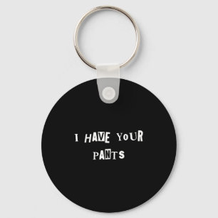 I Have Your Pants Quote Meme  Key Ring